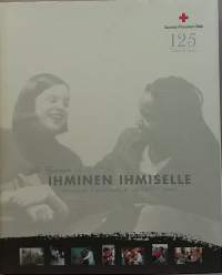 Suomen Punainen Risti 125 vuotta - Ihminen ihmiselle.  (Järjestöhistoriikki)