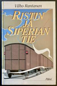 Ristin ja Siperian tie - Kappale kahden Siperiaan karkoitetun ja Siperiasta paenneen inkeriläisen kohtalon tiestä