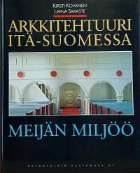 Arkkitehtuuri Itä-Suomessa. Meijän miljöö. (Rakennuskulttuuri)