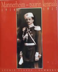 Mannerheim - tsaarin kenraali 1914 - 1917. (Henkilöhistoria, suurmiehet)