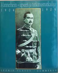 Mannerheim - upseeri ja tutkimusmatkailija 1904 - 1909. (Elämäkerrat, suurmiehet, henkilöhistoria)