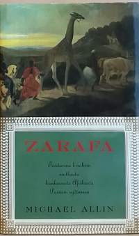Zarafa : tositarina kirahvin matkasta kaukaisesta Afrikasta Pariisin sydämeen.