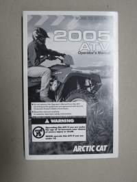 Arctic Cat ATV 2005 Operator´s Manual -mönkijä, käyttöohjekirja englanniksi