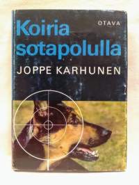 Koiria sotapolulla - Sotakoiratarinoita Vienan korpitaisteluista ja partisaanien takaa-ajoista jatkosodan päiviltä