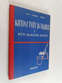 Kotini työt ja talous 1 : koti ja kodin hoito