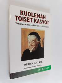 Kuoleman toiset kasvot : vanhenemisen ja kuoleman biologiaa