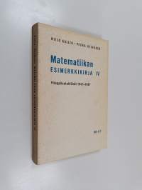 Matematiikan esimerkkikirja 4 : Ylioppilastehtävät 1947-1967
