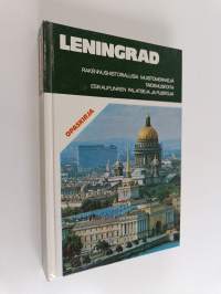 Leningrad : rakennushistoriallisia muistomerkkejä, taidemuseoita, esikaupunkien palatseja ja puistoja : opaskirja