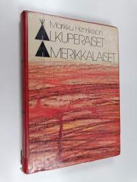 Alkuperäiset amerikkalaiset : Yhdysvaltain alueen intiaanien, inuitien ja aleutien historia