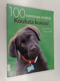 Kouluta koirasi : 100 toimivaa vinkkiä