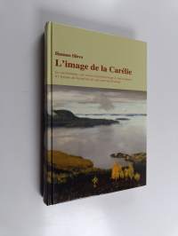 L&#039;image de la Carélie : le carélianisme, son arriére-plan historique et son évolution a l&#039;époque du Grand-duché autonome de Finlande