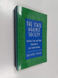 The state against society : political crises and their aftermath in East Central Europe