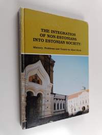 The integration of non-Estonians into Estonian society : history, problems and trends