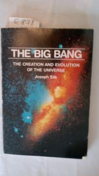 The big bang The creation and evolution of the universe