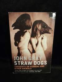Straw Dogs - Thoughts on Humans and Other Animals