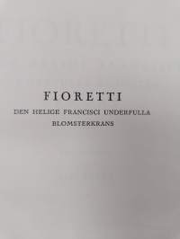 Fioretti : den helige Francisci underfulla blomsterkrans