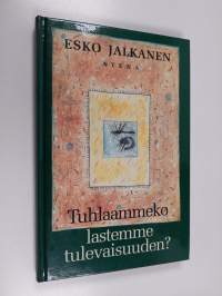 Tuhlaammeko lastemme tulevaisuuden