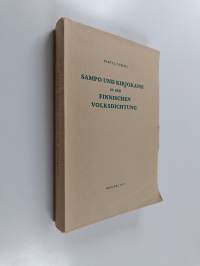 Sampo und Kirjokansi in der finnischen Volksdichtung : Ihre Beziehung zu spätantiken kosmogonischen Mythen, vor allem zum Makro-Anthropos-Mythos