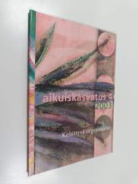 Aikuiskasvatus 4/2003 : Kehittyvä organisaatio