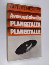 Avaruuslaivalla planeetalta planeetelle : raportti avaruusmatkasta