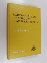 Kauppakirjeenvaihdon lausesanakirja : suomi-englanti : 6900 kauppakirjeenvaihdon keskeistä lausepartta englantilaisine vastineineen