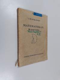 Matematiikan kaavoja : algebra, geometria, trigonometria, analyyttinen geometria, differentiaali- ja integraalilaskenta, vektori- ja matriisilaskenta, todennäköis...