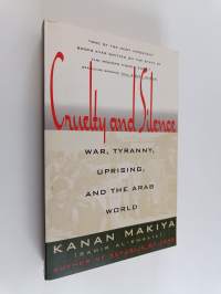 Cruelty and Silence - War, Tyranny, Uprising, and the Arab World