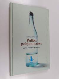 Pullon pohjimmaiset - lapsi, perhe ja alkoholi