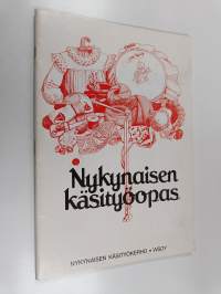 Nykynaisen käsityöopas : neulonnan, virkkaamisen, ompelemisen, kirjonnan ja tilkkutöiden perusohjeet