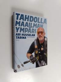 Tahdolla maailman ympäri : Ari Huuselan tarina