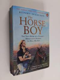 The horse boy  : a true story of a father&#039;s miraculous journey to heal his son