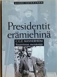 Presidentit erämiehinä  - C. G.  Mannerheim Suurriistan metsästäjä. (Henkilökuva, henkilöhistoriikki, metsästys)