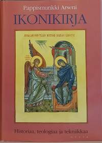 Ikonikirja - Historiaa, teologiaa ja tekniikkaa. (Ikonitaide, kulttuurihistoria, ortodoksien taide)