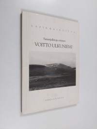 Sananjulistaja erämies Voitto Ulkuniemi : Lapin kairoilta