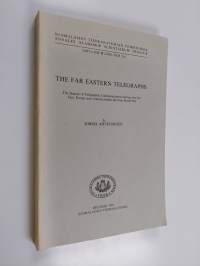 The Far Eastern telegraphs : the history of telegraphic communications between the Far East, Europe and America before the First World War