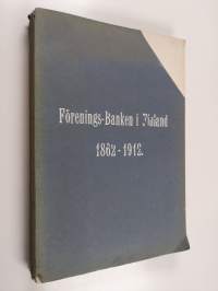 Förenings-Banken i Finland 1862-1912