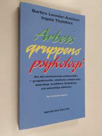 Arbetsgruppens psykologi : om den psykosociala arbetsmiljön : gruppdynamik, relationer, arbetsroller, ledarskap, konflikter, förändring och personliga olikheter