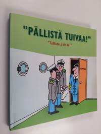 Pällistä tuivaa! : tullista päivää!