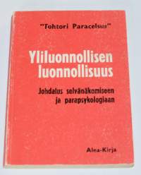 Yliluonnollisen luonnollisuus : johdatus selvänäkemiseen ja parapsykologiaan