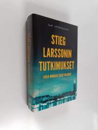 Stieg Larssonin tutkimukset : kuka murhasi Olof Palmen?