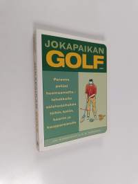Jokapaikan golf : paranna peliäsi huomaamatta ; tehokkaita salaharjoituksia töihin, kotiin, baariin ja kauppareissulle