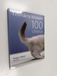 Ymmärrä kissaasi : 100 vinkkiä