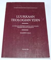 Luukkaan teologian ydin : Luukkaan evankeliumin ja Apostolien tekojen pelastuskäsitys