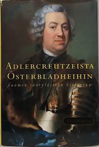 Adlercreutzeista Österbladheihin - Suomen säätyläisten historiaa.  (Sukututkimus, säätyläiset, suvut, sääty-yhteiskunta)