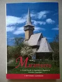 Maramures : a travel guide to Romania&#039;s region of wooden churches