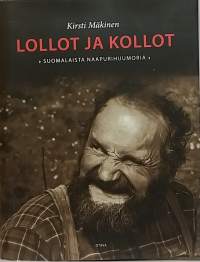 Lollot ja kollot - Suomalaista naapurihuumoria. (Kansankulttuuri, perinnetieto, pilkkanimet)