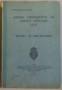 Empire Conference of Survey Officers 1928 - Report of Proceedings. (Maanmittaus, siirtomaat)