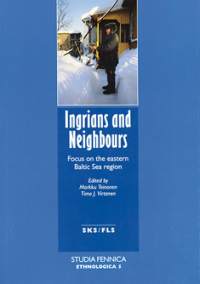 Ingrians and Neighbours : Focus on the eastern Baltic Sea region. Studia Fennica Ethnologica 5 [ inkeriläiset inkerinsuomalaiset Inkerinmaa]
