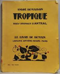 Tropique: 36 bois originaux D`Antral. Le Livre De Demain. (Matkakuvaus, 30-luku)