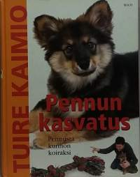 Pennun kasvatus - pennusta kunnon koiraksi. (Eläintenkoulutus)